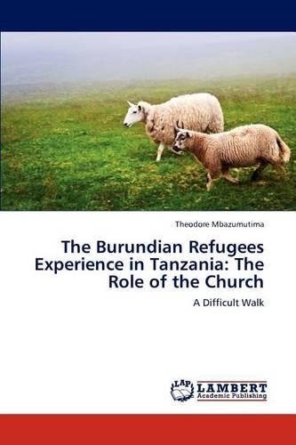 The Burundian Refugees Experience in Tanzania: The Role of the Church(English)