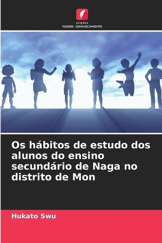 Os hábitos de estudo dos alunos do ensino secundário de Naga no distrito de Mon