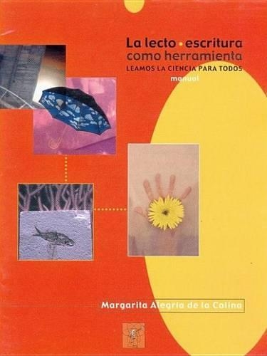 La Lecto-Escritura Como Herramienta: Leamos La Ciencia Para Todos. Manual Para El Coordinador, El Dictaminador y El Maestro(Catalogos y Folletos)