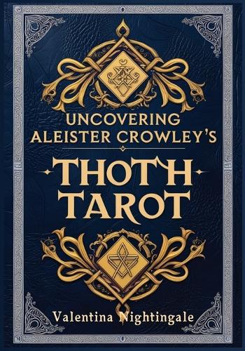 Uncovering Aleister Crowley's Thoth Tarot