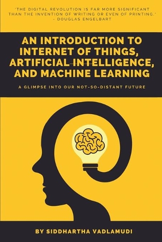 An Introduction to Internet of Things, Artificial Intelligence, and Machine Learning