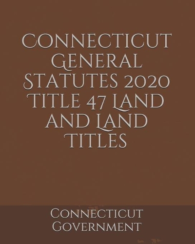 Connecticut General Statutes 2020 Title 47 Land and Land Titles