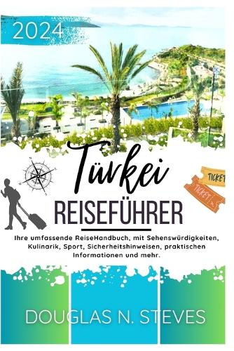 Türkei Reiseführer 2024: Ihre umfassende ReiseHandbuch, mit Sehenswürdigkeiten, Kulinarik, Sport, Sicherheitshinweisen, praktischen Informationen und mehr.