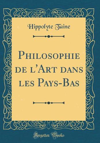 Philosophie de l'Art dans les Pays-Bas (Classic Reprint)