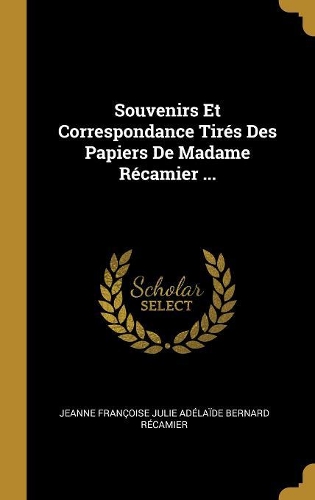 Souvenirs Et Correspondance Tirés Des Papiers De Madame Récamier ...