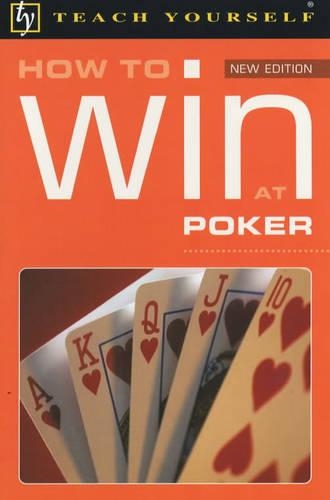 How to Win at Poker: (Teach Yourself)