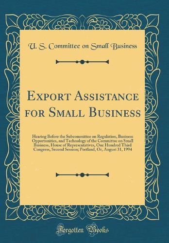 Export Assistance for Small Business: Hearing Before the Subcommittee on Regulation, Business Opportunities, and Technology of the Committee on Small Business, House of Representatives, One Hundred Third Congress, Second Session; Portland, Or, Augu