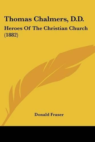 Thomas Chalmers, D.D.: Heroes Of The Christian Church (1882)(English)