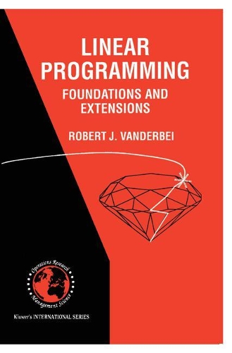 Linear Programming: Foundations and Extensions: (4 International Series in Operations Research & Management Science)