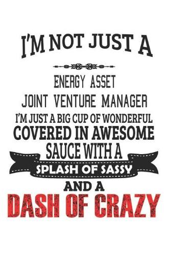 I'm Not Just A Energy Asset Joint Venture Manager: Notebook: Energy Asset Joint Venture Manager Notebook, Journal Gift, Diary, Doodle Gift