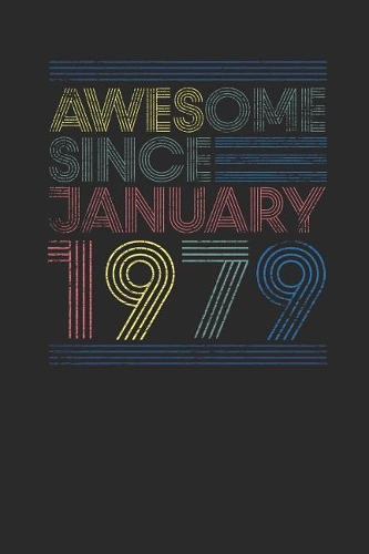Awesome Since January 1979: Blank Lined Notebook / Journal (6 X 9) - January Birthday Gift and January Anniversary Gift