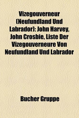 Vizegouverneur (Neufundland Und Labrador): John Harvey, John Crosbie, Liste Der Vizegouverneure Von Neufundland Und Labrador(German)