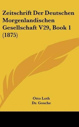 Zeitschrift Der Deutschen Morgenlandischen Gesellschaft V29, Book 1 (1875)