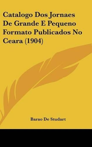 Catalogo DOS Jornaes de Grande E Pequeno Formato Publicados No Ceara (1904)
