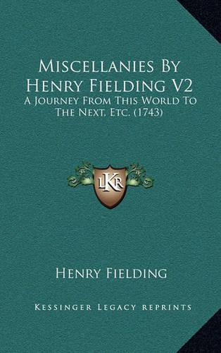 Miscellanies By Henry Fielding V2: A Journey From This World To The Next, Etc. (1743)