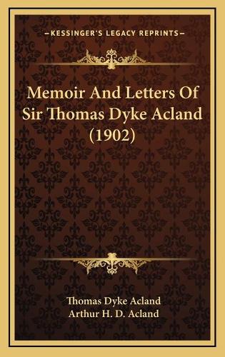 Memoir And Letters Of Sir Thomas Dyke Acland (1902)