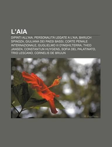 L'Aia: Dipinti All'aia, Personalita Legate A L'Aia, Baruch Spinoza, Giuliana Dei Paesi Bassi, Corte Penale Internazionale(Italian)