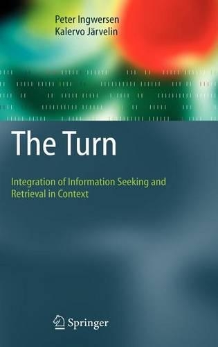 The Turn: Integration of Information Seeking and Retrieval in Context