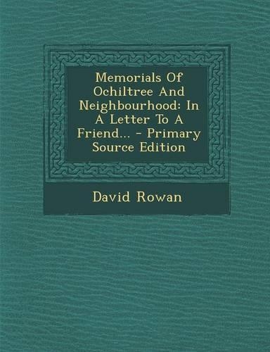 Memorials of Ochiltree and Neighbourhood: In a Letter to a Friend... - Primary Source Edition: (English)