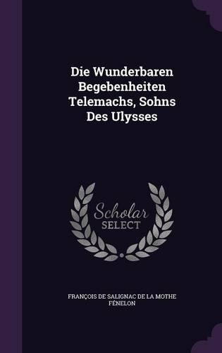 Die Wunderbaren Begebenheiten Telemachs, Sohns Des Ulysses