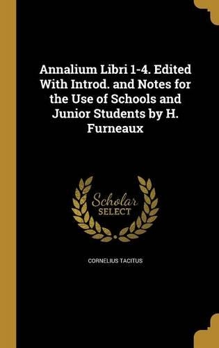 Annalium Libri 1-4. Edited With Introd. and Notes for the Use of Schools and Junior Students by H. Furneaux