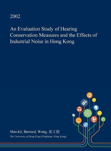 An Evaluation Study of Hearing Conservation Measures and the Effects of Industrial Noise in Hong Kong