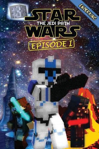 Star Wars: The Jedi Path: Epic Space Saga Retold in Minecraft Story Mode (Unofficial Minecraft Book)
