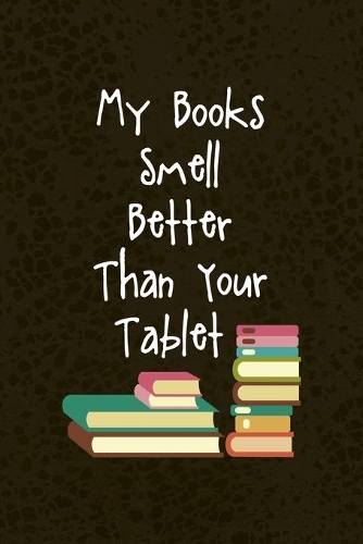 My Books Smell Better Than Your Tablet