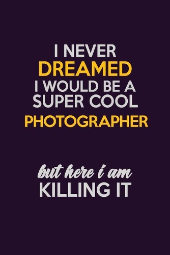 I Never Dreamed I Would Be A Super cool Photographer But Here I Am Killing It