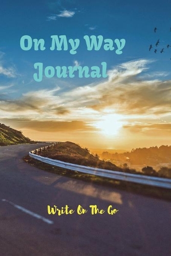 On My Way Journal: Good Days Start With Love and Gratitude. Treasure your good moments in your life and keep them as a beautiful gems which never fade away. Write in w
