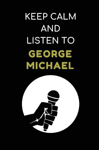 Keep Calm and Listen to George Michael