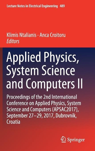 Applied Physics, System Science and Computers II: Proceedings of the 2nd International Conference on Applied Physics, System Science and Computers (APSAC2017), September 27-29, 2017, Dubrovnik, Croa(489 Lecture Notes in Electrical Engineering)