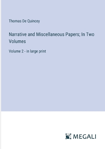 Narrative and Miscellaneous Papers; In Two Volumes
