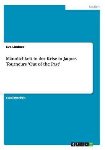 Männlichkeit in der Krise in Jaques Tourneurs 'Out of the Past'
