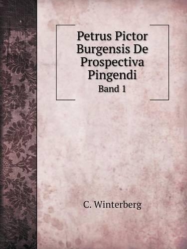 Petrus Pictor Burgensis De Prospectiva Pingendi Band 1