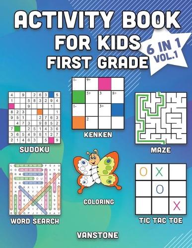 Activity Book for Kids First Grade: 6 in 1 - Word Search, Sudoku, Coloring, Mazes, KenKen & Tic Tac Toe (Vol. 1)