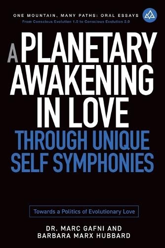 A Planetary Awakening in Love Through Unique Self Symphonies: Towards a Politics of Evolutionary Love(1 One Mountain Oral Essays)