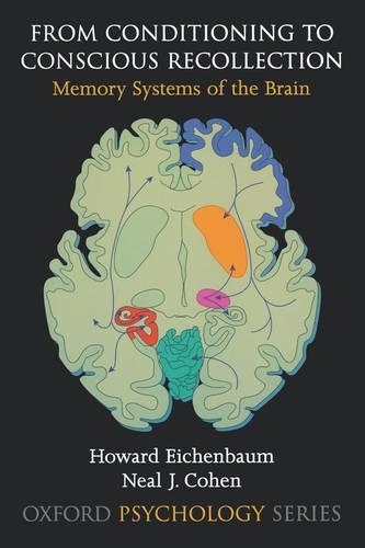 From Conditioning to Conscious Recollection: Memory Systems of the Brain(Oxford Psychology)
