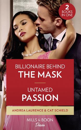 Billionaire Behind The Mask / Untamed Passion: Billionaire Behind the Mask / Untamed Passion (Dynasties: Seven Sins)