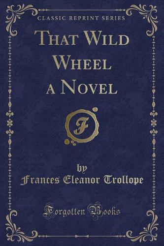 That Wild Wheel a Novel (Classic Reprint)