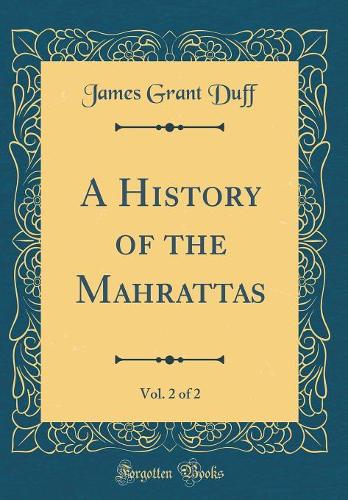 A History of the Mahrattas, Vol. 2 of 2 (Classic Reprint)
