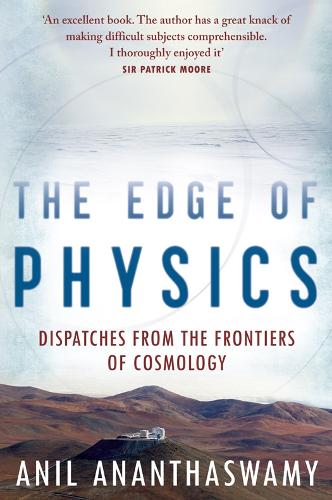 The Edge of Physics: Dispatches from the Frontiers of Cosmology