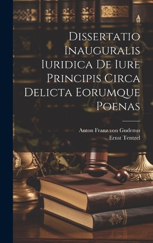 Dissertatio Inauguralis Iuridica De Iure Principis Circa Delicta Eorumque Poenas