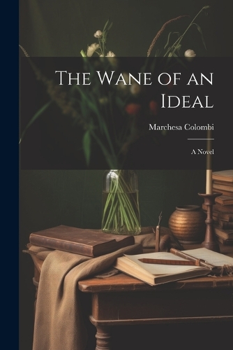 The Wane of an Ideal; A Novel