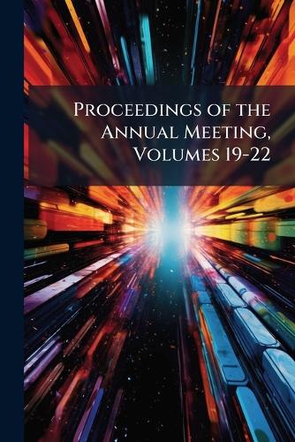 Proceedings of the Annual Meeting, Volumes 19-22