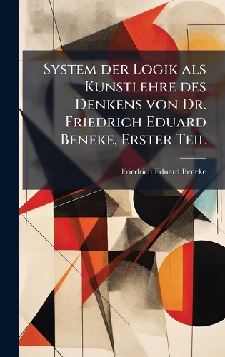 System der Logik als Kunstlehre des Denkens von Dr. Friedrich Eduard Beneke, Erster Teil