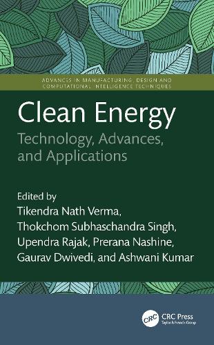 Clean Energy: Technology, Advances, and Applications(Advances in Manufacturing, Design and Computational Intelligence Techniques)