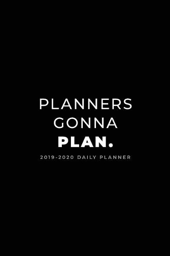 2019 - 2020 Daily Planner; Planners Gonna Plan.