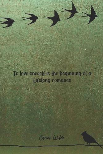 To Love Oneself Is The Beginning Of A Lifelong Romance: Blank Lined Notebook ( Oscar Wilde ) Green