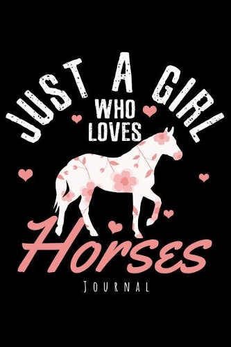 Journal - Just A Girl Who Loves Horses: Horse Notebook To Write In Journal Note Pad To Do List Gift